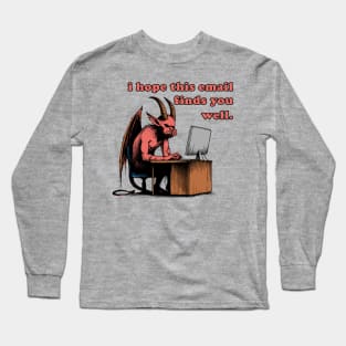 I Hope This Email Finds You Well - Meme, Demon, Ironic, Funny Long Sleeve T-Shirt